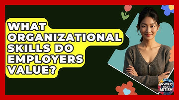What Organizational Skills Do Employers Value? - Answers About Autism