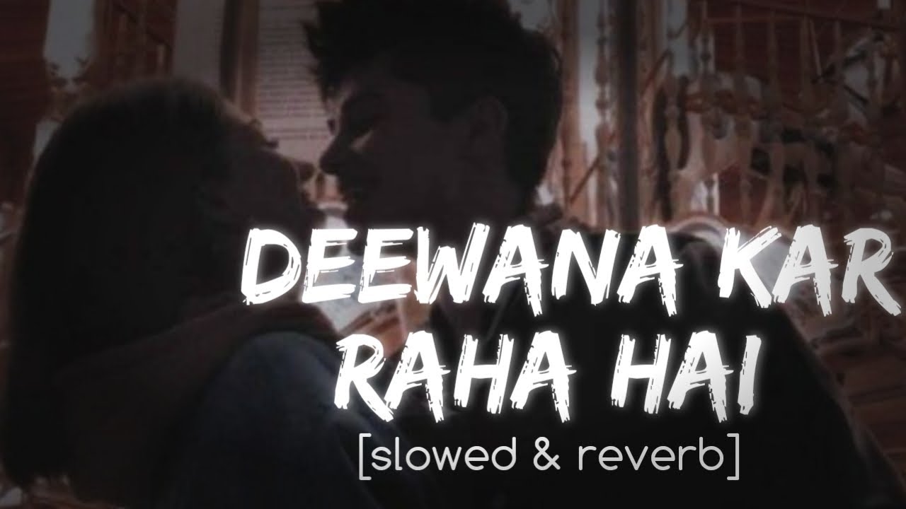 Deewana Kar Raha Hai [ slowed & reverb] - Raaz 3 | Reverb Tales - YouTube