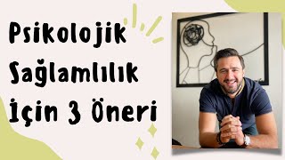 Psikolojik Sağlamlık İçin 3 Öneri