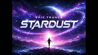 STARDUST ✨ | Epic Trance Journey | Uplifting Space Vibes