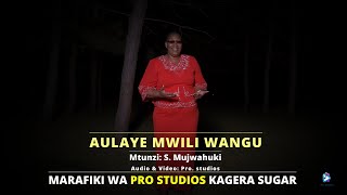 AULAYE MWILI WANGU: Mtunzi: S. MUJWAHUKI: Waimbaji:  MARAFIKI WA PRO. STUDIOS KAGERA SUGAR