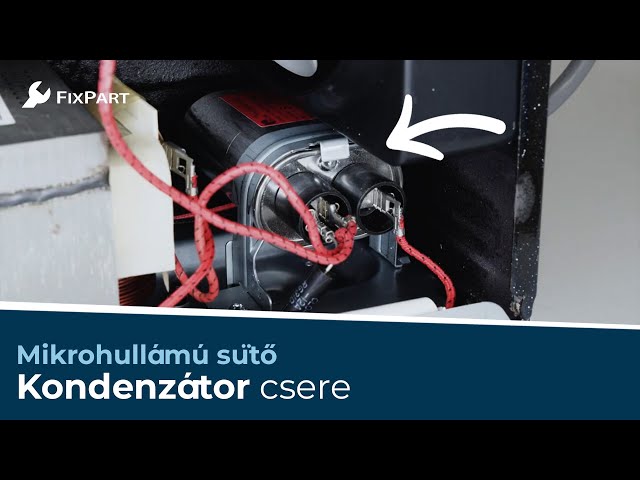 Hogyan cserélhetem ki a mikrohullámú sütő kondenzátorát? - FixPart