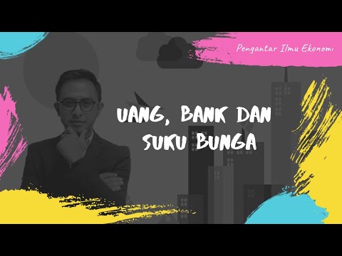 Pengantar Ilmu Ekonomi - Ep.10 Uang, Bank dan Suku Bunga