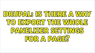 Drupal: Is there a way to export the whole panelizer settings for a page?