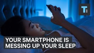 Why your smartphone is messing up your sleep