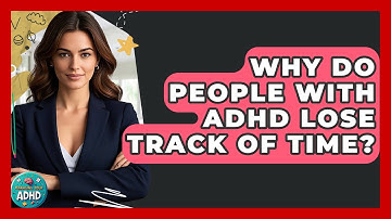 Why Do People With ADHD Lose Track Of Time? - Managing Your ADHD