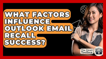 What Factors Influence Outlook Email Recall Success? - TheEmailToolbox.com