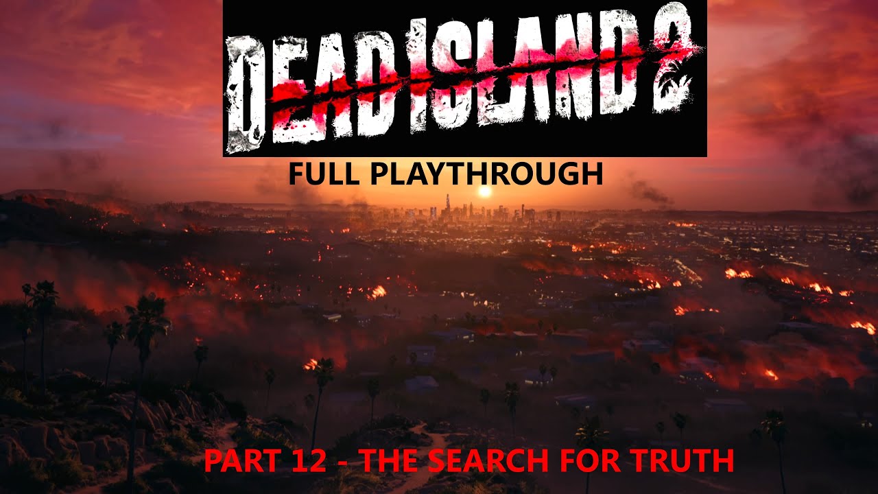 Dead Island 2 PS5  Full Playthrough - PART 12 - THE SEARCH FOR TRUTH