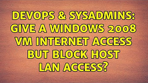 DevOps & SysAdmins: Give a Windows 2008 VM Internet access but block Host LAN access?