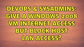 DevOps & SysAdmins: Give a Windows 2008 VM Internet access but block Host LAN access?