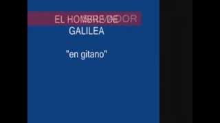 Video thumbnail of "EL HOMBRE DE GALILEA (en gitano)"