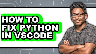 How to Fix Python in Vscode (updated)
