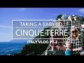 Taking a BABY to CINQUE TERRE || ITALY VLOG PT 2