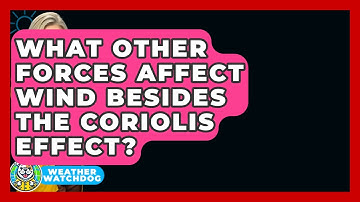 What Other Forces Affect Wind Besides The Coriolis Effect? - Weather Watchdog