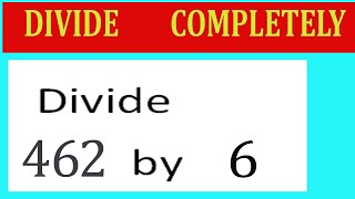 Divide     462      by     6  Divide   completely