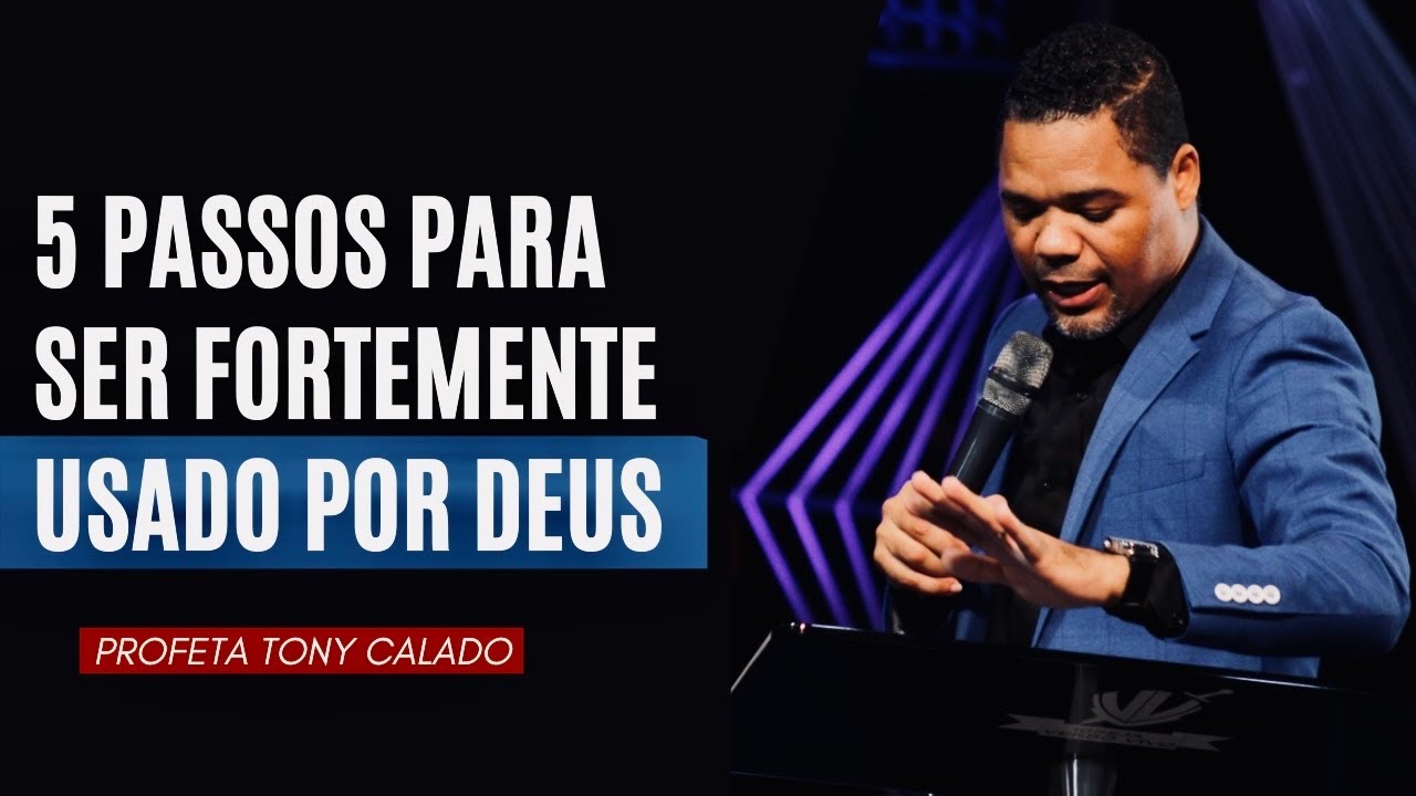 5 Passos Para Ser fortemente Usado Por Deus | Profeta Tony Calado