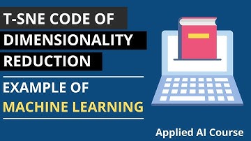 t-SNE Code of Dimensionality Reduction | Example of Machine Learning | Applied AI Course