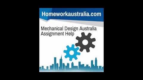 Mechanical Design Australia  Assignment Help - HomeworkAustralia.com