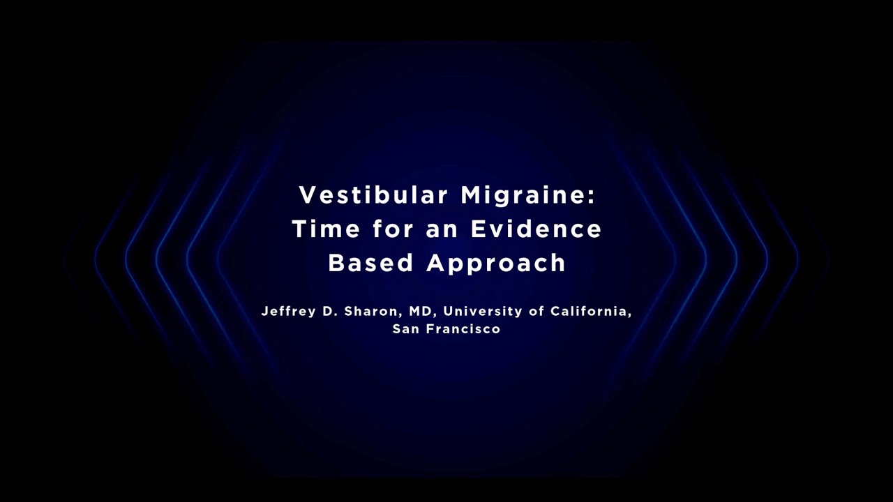 Vestibular Migraine: Time for an Evidence Based Approach | Jeffrey D. Sharon​, MD