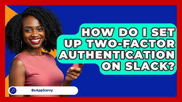 How Do I Set Up Two-factor Authentication On Slack? - Be App Savvy