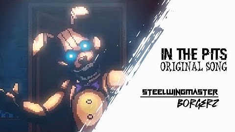 IN THE PITS - FNAF: ITP ORIGINAL SONG - FT. ​@borgerdude456 - OFFICIAL LYRIC VIDEO