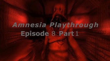 SOOOO CLOSE!!! - Amnesia Playthrough - Episode 8 - Part 1