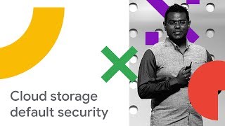 Google Cloud Storage - Building Systems with Security by Design and Default (Cloud Next '18) screenshot 4