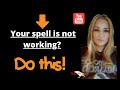 Your spell is not working do this