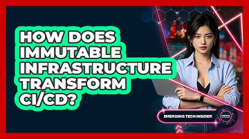 How Does Immutable Infrastructure Transform CI/CD? - Emerging Tech Insider