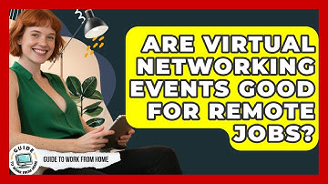 Are Virtual Networking Events Good For Remote Jobs? - Guide To Work From Home