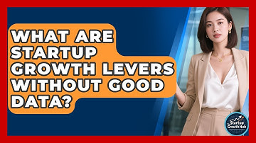 What Are Startup Growth Levers Without Good Data? - The Startup Growth Hub