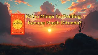 Kalau Mimpi Itu Penting, Kenapa Masih Ditunda? | The Alchemist - Paulo Coelho