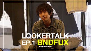 #LOOKERTALK l EP.1 l BNDFUX