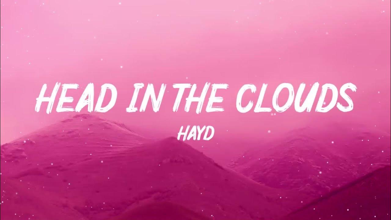 Hayd Head In The Clouds (Lyrics) YouTube
