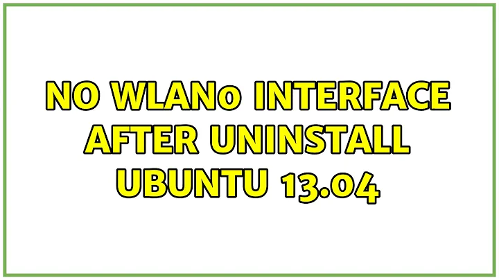 Ubuntu: No wlan0 interface after uninstall Ubuntu 13.04