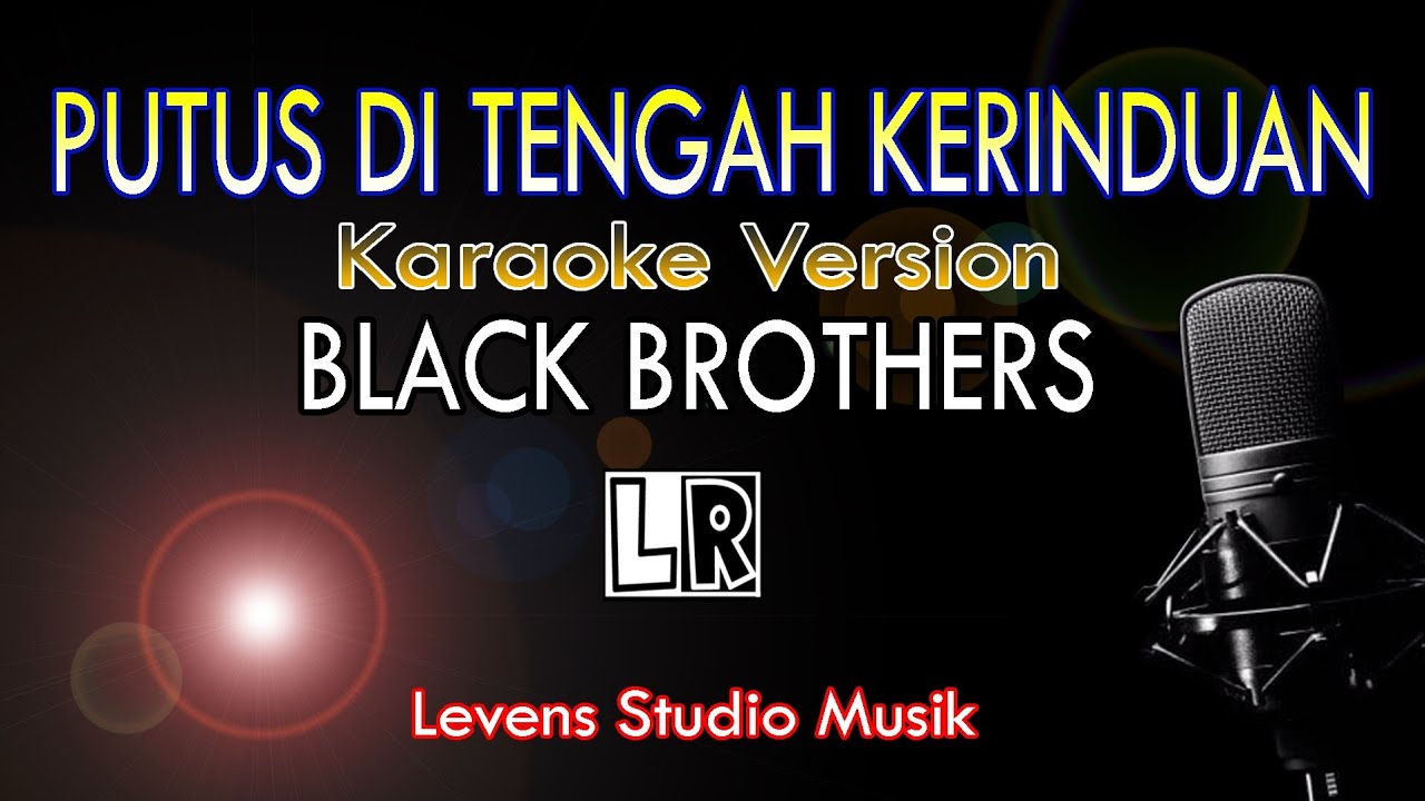 PUTUS DI TENGAH KERINDUAN (Black Brothers) - Karaoke Version