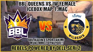 BBL QUEENS VS FASTPAY WILDCATS FEMALE 1. MAÇ ICEBOX | ONUN ADI EVA!! | REBELS VALORANT TURNUVASI