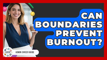 Can Boundaries Prevent Burnout? - Admin Career Guide