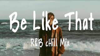 Be Like That 💕 R&amp;B cHiLL Mix