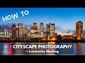 Cityscape Photography and Editing Tutorial (How to use Bracketing and Luminosity Masks!)