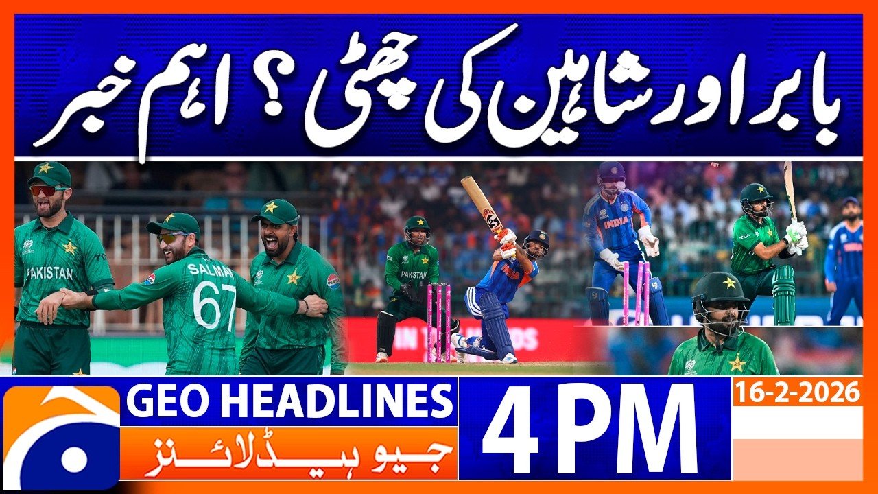 Babar Azam, Shaheen Afridi likely to be dropped against Namibia | Headlines Geo News 4PM (16 Feb 26)