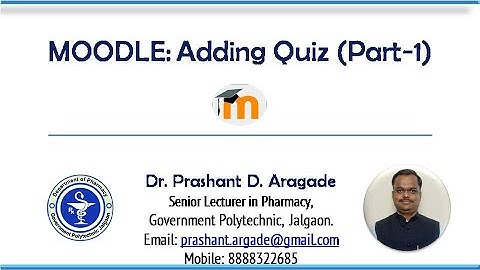 6  MOODLE AddingQuizPart1 by Dr  Prashant Aragade