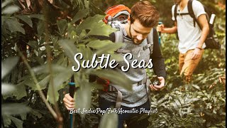 Subtle Seas: Gentle Rhythms for Calming Voyages | Best Indie/Pop/Folk/Acoustic Playlist