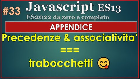 Javascript ES13(2022) ITA 33: APPENDICE - precedenze e associativita