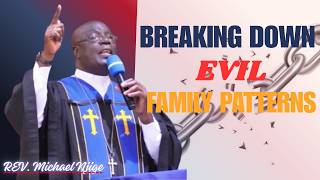 Breaking Down Evil Family Patterns || Rev. Michael Njige #souluplifting #sermon #preaching