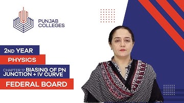 PGC lectures-Inter Part 2-Federal Board-Physics-Chapter 17-Biasing of Pn Junction + IV Curve