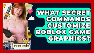 What Secret Commands Customize Roblox Game Graphics? - Open World Tycoons