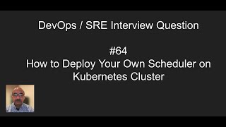 DevOps /SRE Interview Question #64 How to Deploy a Custom Scheduler on Your Kubernetes Cluster? Profile