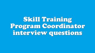 Skill Training Program Coordinator interview questions