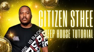 RECREATING CITIZEN STHEE'S SOUND IN FL STUDIO! | Deep House Beat Tutorial